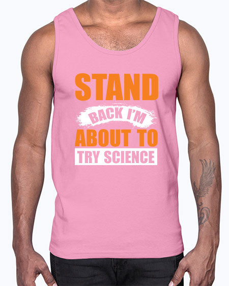 Stand Back I m About To Try Science 32#- general science- Cotton Tank