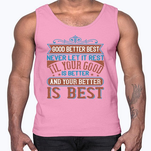 Good better best Never let it rest Til your good is better and your better is best Style 40#- motivation- Cotton Tank