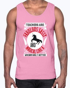 Teachers Are Fabulous Sassy And Magical Like A Unicorn Only Better Style 1469#- teacher- Cotton Tank