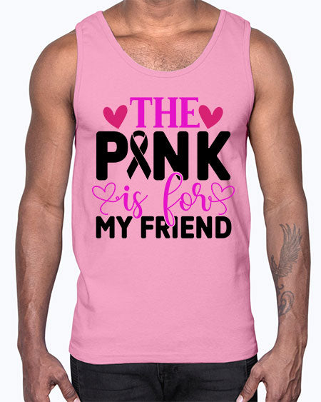The Pink is for My Friend 3#- breast cancer- Cotton Tank