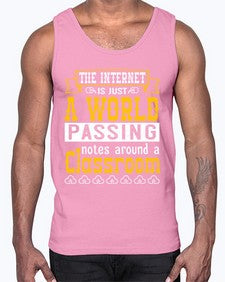 The internet is just a world passing notes around a classroom 50#- internet- Cotton Tank