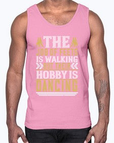 The job of feets is walking but their hobby is dancing 193#- dance2- Cotton Tank