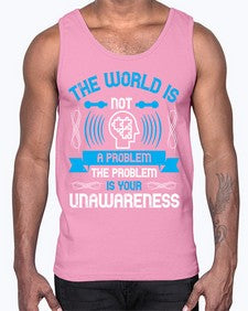 The world is not a problem the problem is your unawareness Style 14#- Self awareness- Cotton Tank