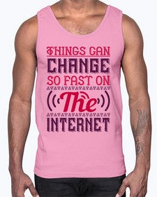 Things can change so fast on the internet 45#- internet- Cotton Tank