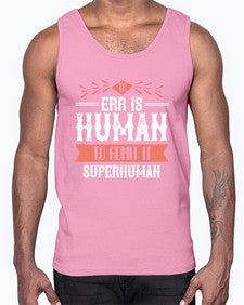 To err is human to admit it superhuman 100#- funny- Cotton Tank