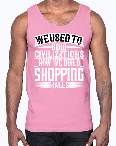 We used to build civilizations Now we build shopping malls Style 469#- architect- Cotton Tank
