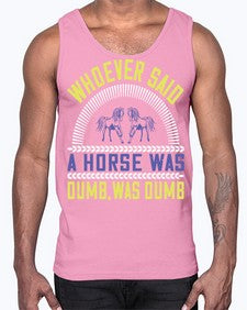Whoever said a horse was dumb was dumb Style 13#- horse- Cotton Tank