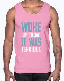 Woke up today It was terrible 109#- funny- Cotton Tank