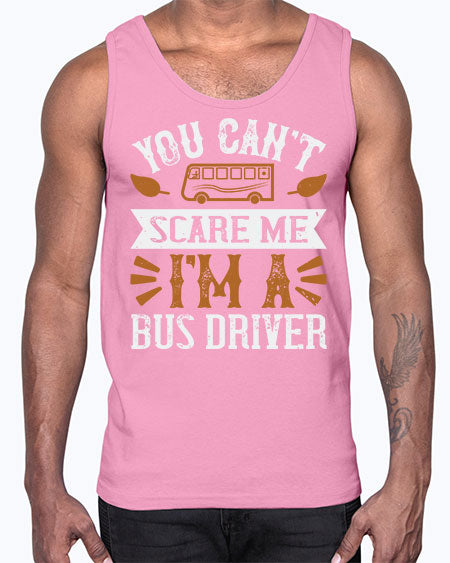 YOU CANT SCARE ME IM A BUS DRIVERR Style 1677#- Bus Driver- Cotton Tank