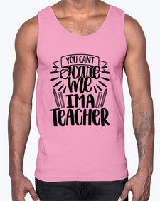 You Cant Scare Me Im Style 1682#- teacher- Cotton Tank