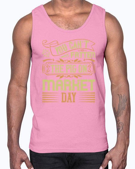 You can’t fatten the pig on market day Style 5#- pig- Cotton Tank