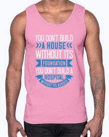 You dont build a house without its foundation Style 1685#- nurse- Cotton Tank