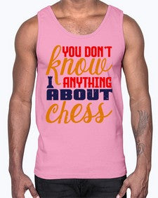 You dont know anything about chess 171#- chess- Cotton Tank