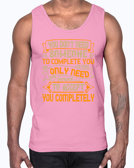 You dont need someone to complete you You only need someone to accept you completely Style 3#- pig- Cotton Tank
