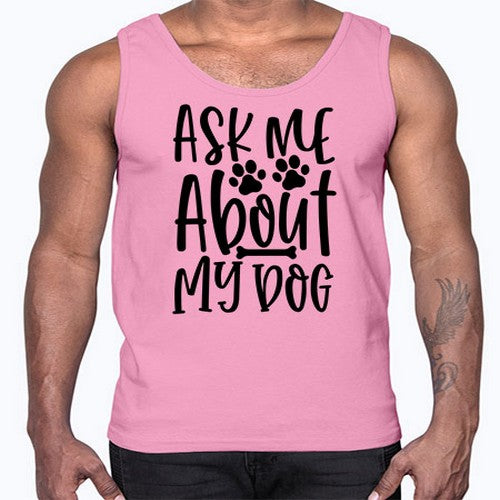ask me about my dog 46#- dogs- Cotton Tank