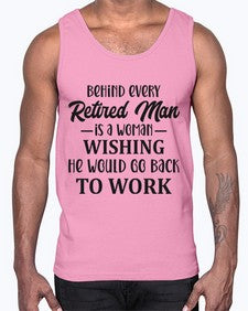 behind every retired man is a woman 256#- funny- Cotton Tank