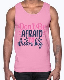 dont be afraid to dream big Style 123#- motivation- Cotton Tank