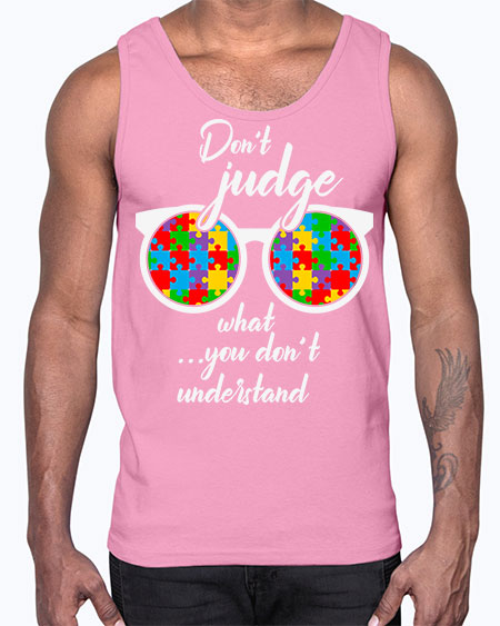 dont judge what you dont 79#- autism- Cotton Tank