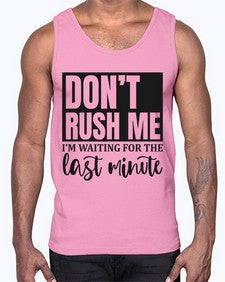 dont rush me Im waiting for the last minute 396#- funny- Cotton Tank