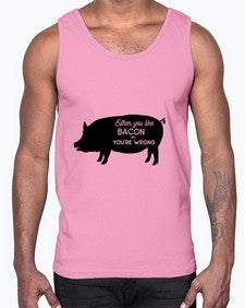 either you like bacon or youre wrong 949#- bacon- Cotton Tank
