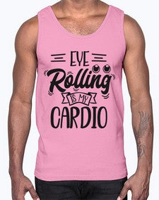 eye rolling is my cardio 445#- funny- Cotton Tank