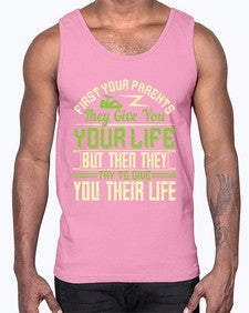 first your parents they give you your life but then they try to give you their life 197#- parents day- Cotton Tank