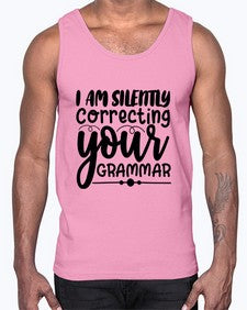 i am silently correcting your grammar 29#- sarcastic- Cotton Tank