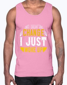 i didnt change ijust woke up 1089#- vegan- Cotton Tank