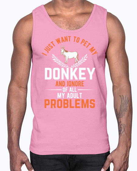 i just want to pet my donkey and ignore of all my adult problems Style 3#- donkey- Cotton Tank