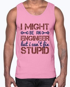 i might be an engineer but i cant fix stupid Style 206#- engineer- Cotton Tank