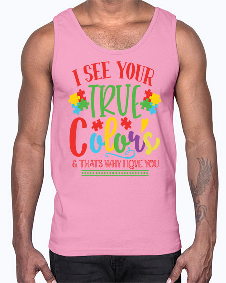i see your true colors thats why i love you Style 24#- autism- Cotton Tank