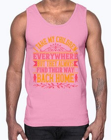 i take my children everywhere but they always find their way back home 317#- parents day- Cotton Tank