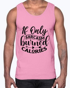 if only sacrasm burned calories 622#- sarcastic- Cotton Tank