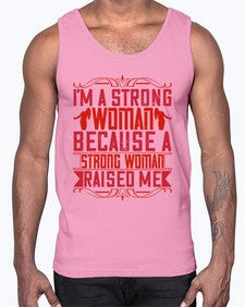 im a strong woman because a strong woman raised me 354#- parents day- Cotton Tank