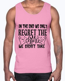 in the end we only regret the chance we didnt take Style 96#- motivation- Cotton Tank