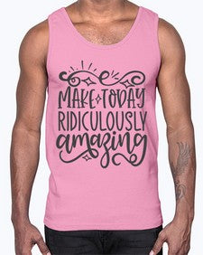 make today ridiculously amazing Style 87#- motivation- Cotton Tank