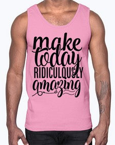 make today ridiculously amazing Style 88#- motivation- Cotton Tank