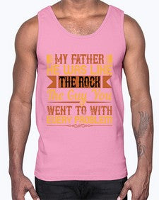 my father he was like the rock the guy you went to with every problem 455#- parents day- Cotton Tank