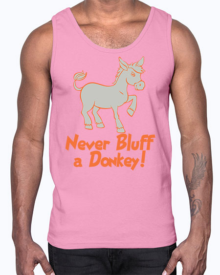 never bluff a donkey Style 2#- donkey- Cotton Tank