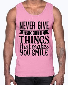 never give up on the things that makes you smile Style 83#- motivation- Cotton Tank