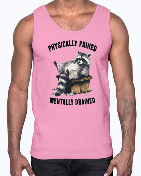 physically pained mentally drained 35#- raccoon- Cotton Tank