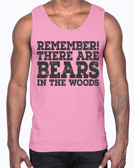 remember there are bears in the woods 239#- bears - animals- Cotton Tank