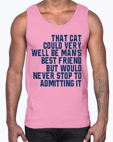 that cat could very well be mans bestfriend but would never stop- cats- Cotton Tank