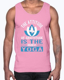 the attitude of gratitude is the highest yoga  545#- yoga- Cotton Tank