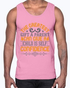 the greatest gift a parent can give a child is selfconfidence 589#- parents day- Cotton Tank