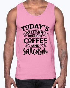 todays attitude brought coffee and sarcasm 1176#- sarcastic- Cotton Tank