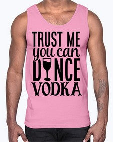trust me you can dance vodka 102#- funny- Cotton Tank