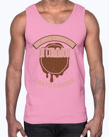 we have chocolate in common thats enough 458#- chocolate- Cotton Tank