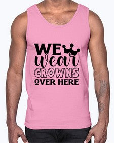 we wear crouwns over here 1218#- sarcastic- Cotton Tank