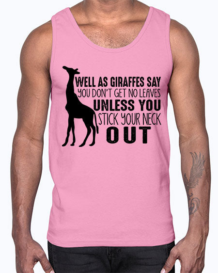well as giraffes say you dont get no leaves unless you stick your neck out- giraffee- Cotton Tank